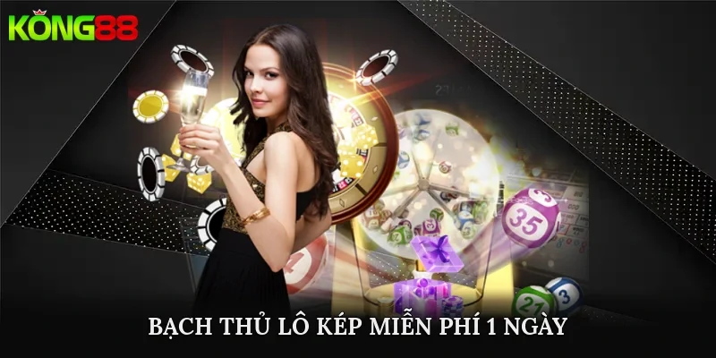 bạch thủ lô kép miễn phí 1 ngày