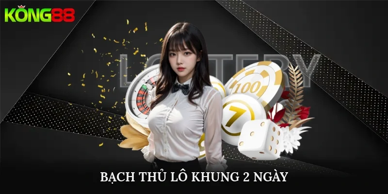 bạch thủ lô khung 2 ngày