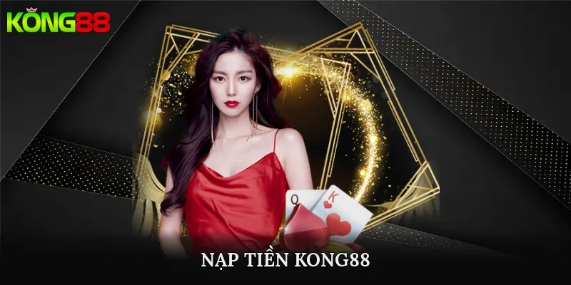 nạp tiền kong88